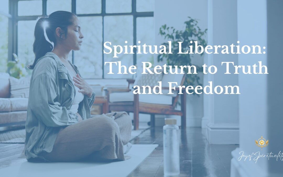 Spiritual Liberation: The Return to Truth and Freedom