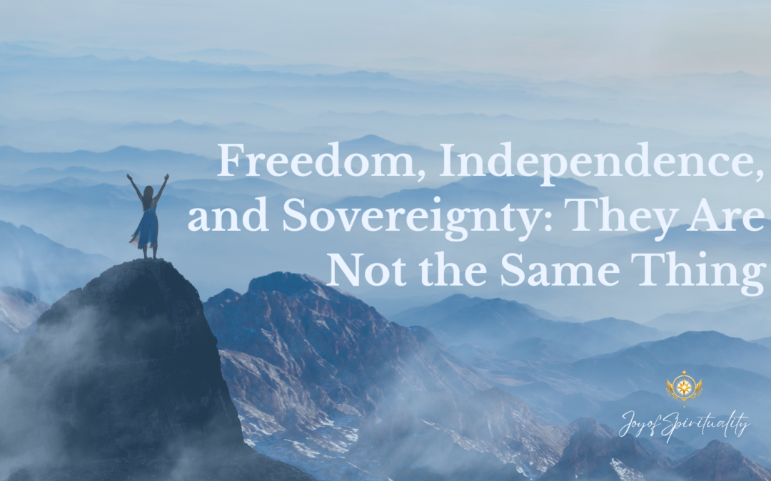 Freedom, Independence, and Sovereignty: They Are Not the Same Thing