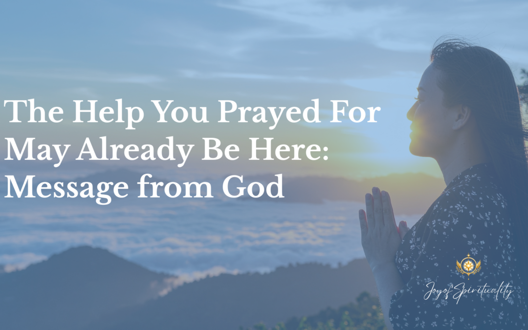 The Help You Prayed For May Already Be Here: Message from God
