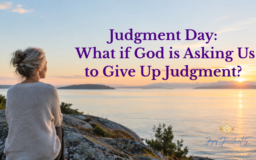 Judgment Day: What if God is Asking Us to Give Up Judgment?