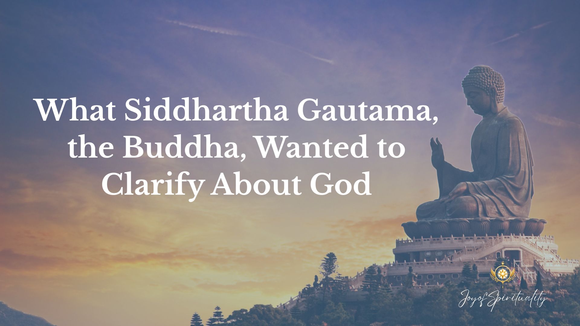 What Siddhartha Gautama, the Buddha, Wanted to Clarify About God (1)