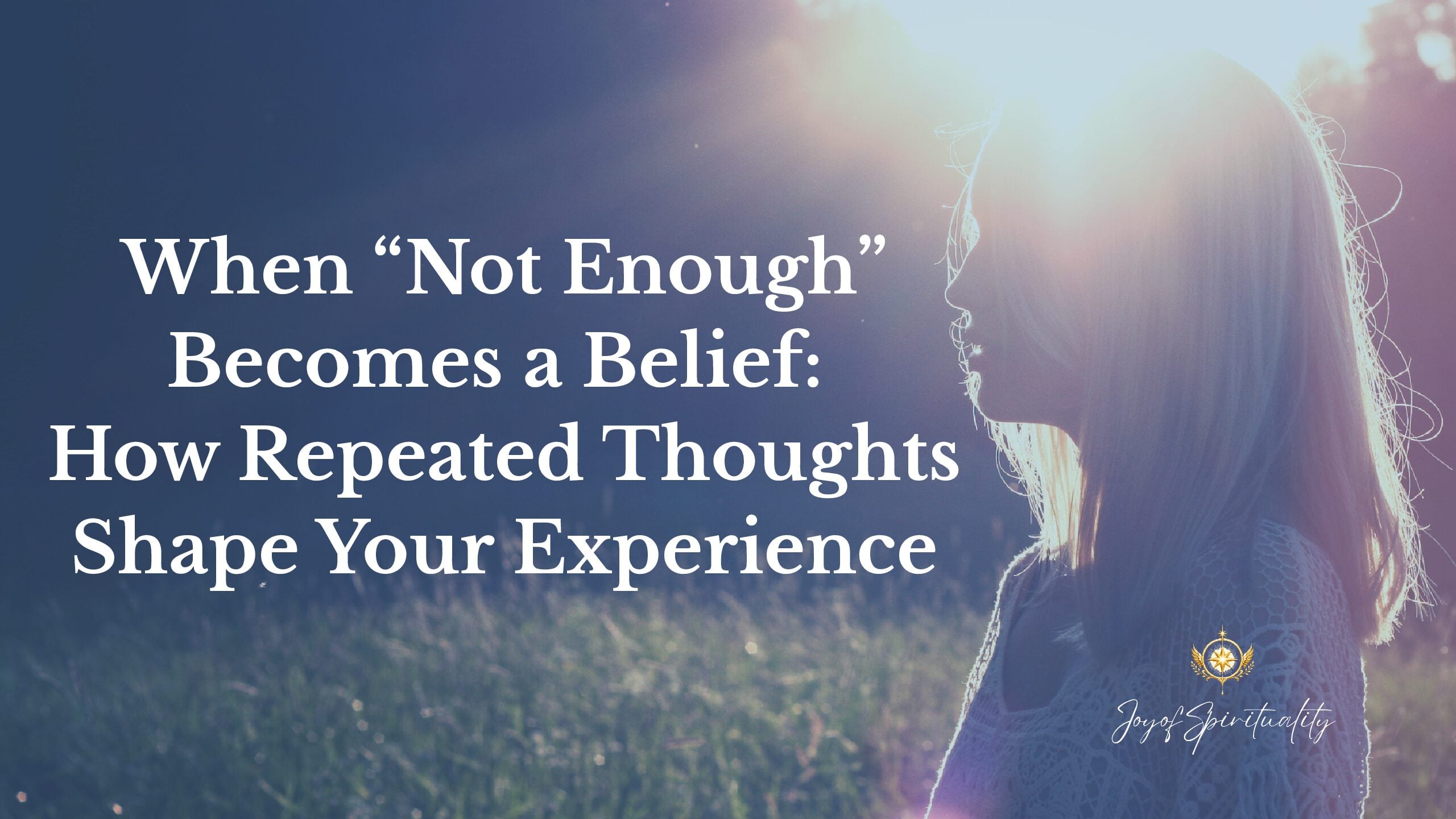 When “Not Enough” Becomes a Belief: How Repeated Thoughts Shape Your Experience