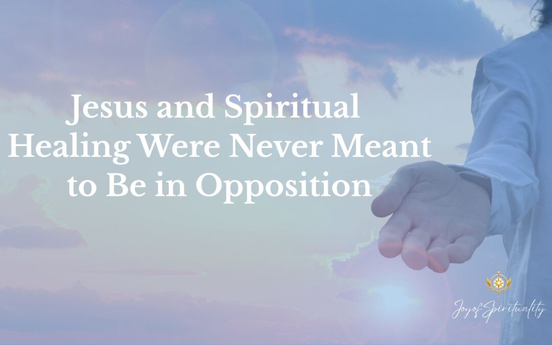 Jesus and Spiritual Healing Were Never Meant to Be in Opposition